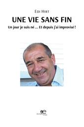 Une vie sans fin. Un jour je suis né... Et depuis j’ai improvisé!