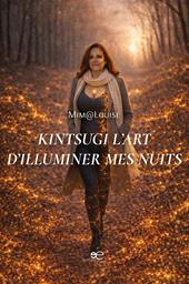 Kintsugi. L’art d’illuminer mes nuits