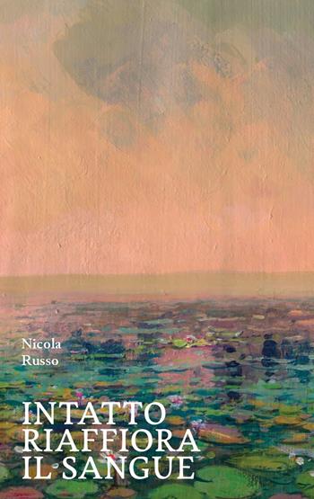Intatto riaffiora il sangue - Nicola Russo - Libro La valle del tempo 2024, Tracce di memoria | Libraccio.it