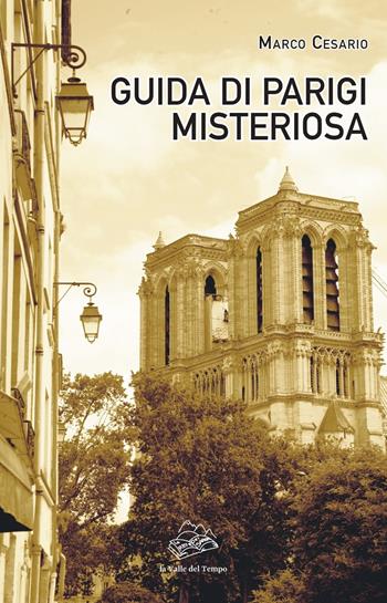 Guida di Parigi misteriosa - Marco Cesario - Libro La valle del tempo 2024, Fuori collana | Libraccio.it