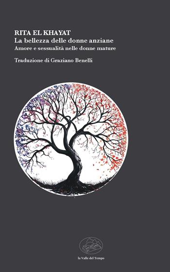 La bellezza delle donne anziane. Amore e sessualità nelle donne mature - Rita El Khayat - Libro La valle del tempo 2025 | Libraccio.it