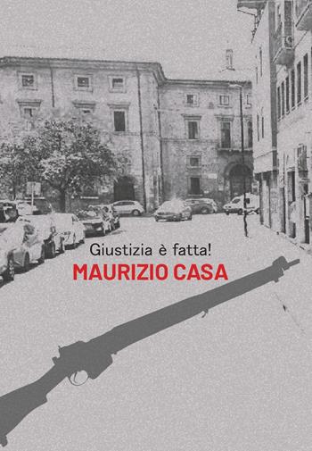 Giustizia è fatta! - Maurizio Casa - Libro La valle del tempo 2024 | Libraccio.it