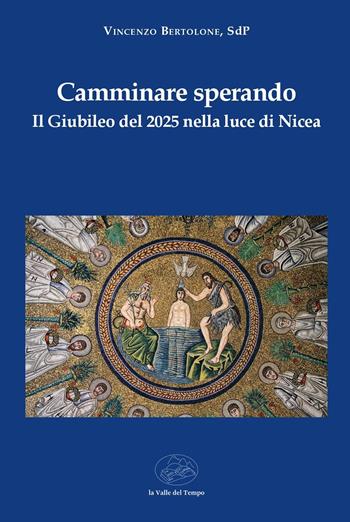 Camminare sperando. Il Giubileo del 2025 nella luce di Nicea - Vincenzo Bertolone - Libro La valle del tempo 2025, Biblioteca di scenari | Libraccio.it