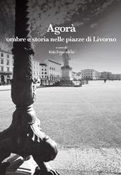 Agorà. Ombre e storia nelle piazze di Livorno