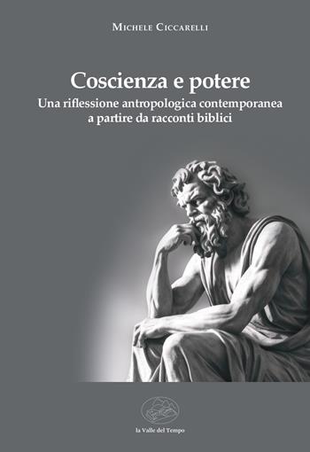 Coscienza e potere. Una riflessione antropologica contemporanea a partire da racconti biblici - Michele Ciccarelli - Libro La valle del tempo 2025, Biblioteca di scenari | Libraccio.it