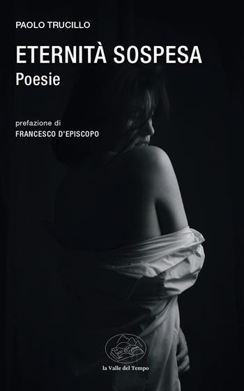 Eternità sospese - Paolo Trucillo - Libro La valle del tempo 2025, Frontiere della poesia contemporanea | Libraccio.it