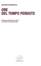 Ore del tempo perduto. Ristampa anastatica del 1953 con lettera di Umberto Saba