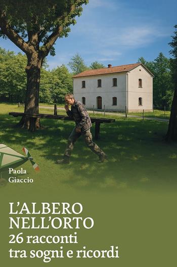 L'albero nell'orto. 26 racconti tra sogni e ricordi - Paola Giaccio - Libro La valle del tempo 2025, Tracce di memoria | Libraccio.it