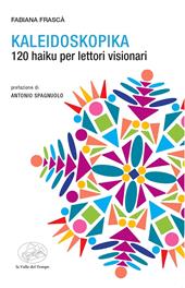 Kaleidoscopica. 120 haiku per lettori visionari
