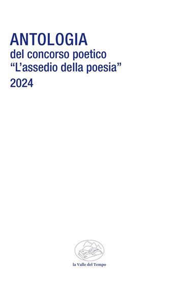 Antologia del Concorso poetico «L'assedio della poesia»  - Libro La valle del tempo 2025, Frontiere della poesia contemporanea | Libraccio.it