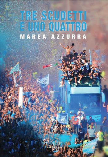 Tre scudetti e uno quattro. Marea Azzurra  - Libro La valle del tempo 2025, Fuori collana | Libraccio.it