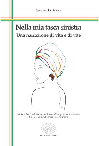 Nella mia tasca sinistra. Una narrazione di vita e di vite - Grazia Le Mura - Libro La valle del tempo 2025, Biblioteca di scenari | Libraccio.it
