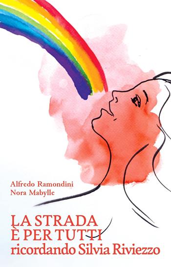 La strada è per tutti. Ricordando Silvia Riviezzo - Alfredo Ramondini, Nora Mabylle - Libro La valle del tempo 2025, Tracce di memoria | Libraccio.it