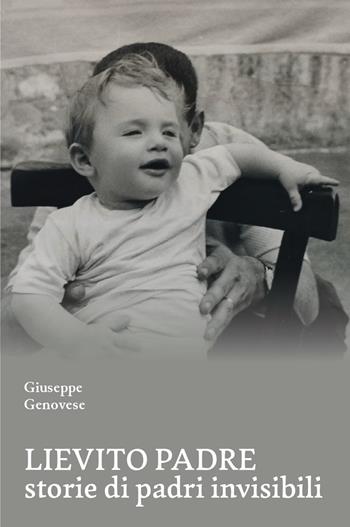 Lievito padre. Storie di padri «invisibili» - Giuseppe Genovese - Libro La valle del tempo 2025, Tracce di memoria | Libraccio.it