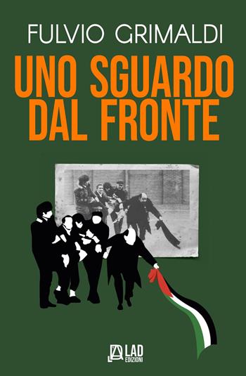 Uno sguardo dal fronte - Fulvio Grimaldi - Libro L.A.D. Edizioni 2025 | Libraccio.it