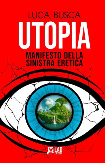 Utopia. Manifesto della sinistra eretica - Luca Busca - Libro L.A.D. Edizioni 2026 | Libraccio.it