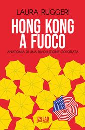 Hong Kong a fuoco. Anatomia di una rivoluzione colorata