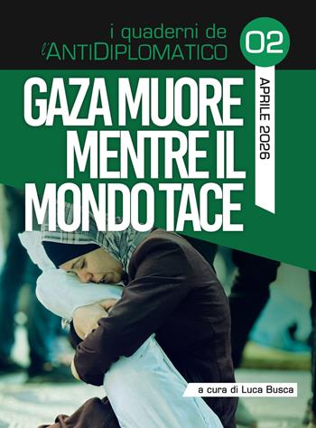Gaza muore mentre il mondo tace  - Libro L.A.D. Edizioni 2026, I quaderni de L'AntiDiplomatico | Libraccio.it
