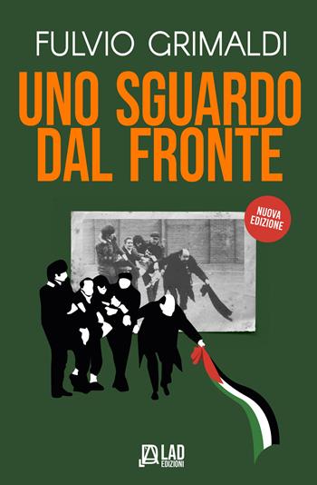Uno sguardo dal fronte. Ediz. ampliata - Fulvio Grimaldi - Libro L.A.D. Edizioni 2026 | Libraccio.it