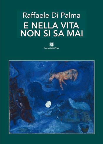 E nella vita non si sa mai - Raffaele Di Palma - Libro Genesi Editrice 2024, Okeanos | Libraccio.it