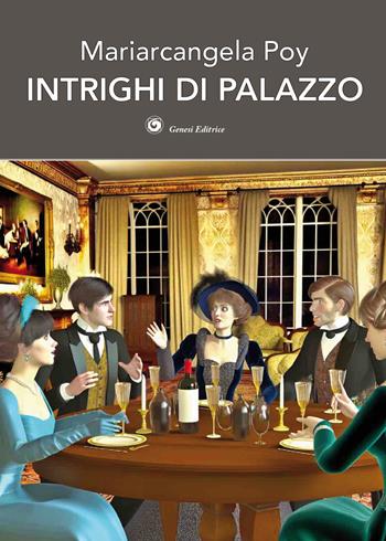 Intrighi di palazzo - Mariarcangela Poy - Libro Genesi Editrice 2025, Okeanos | Libraccio.it