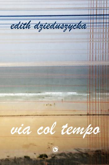 Via col tempo - Edith Dzieduszycka - Libro Genesi Editrice 2025, Collana autori moderni | Libraccio.it