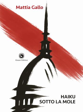 Haiku sotto la Mole - Mattia Gallo - Libro Genesi Editrice 2025, Le scommesse | Libraccio.it