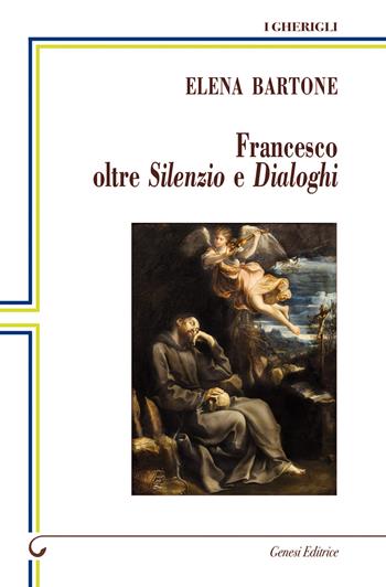 Francesco oltre Silenzio e Dialoghi - Elena Bartone - Libro Genesi Editrice 2026, I gherigli | Libraccio.it