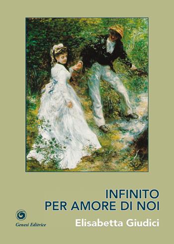 Infinito per amore di noi - Elisabetta Giudici - Libro Genesi Editrice 2026, Le scommesse | Libraccio.it