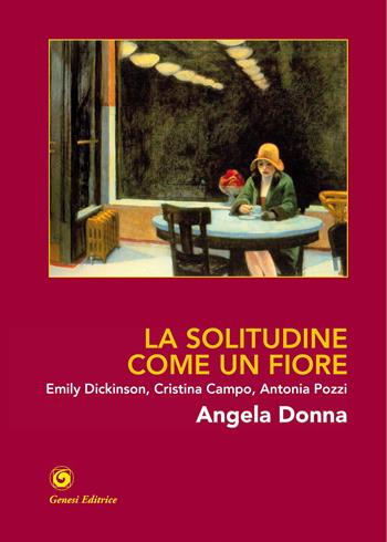 La solitudine come un fiore. Emily Dickinson, Cristina Campo, Antonia Pozzi. Ediz. illustrata - Angela Donna - Libro Genesi Editrice 2026, Novazioni | Libraccio.it