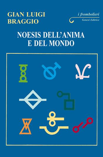 Noesis dell'anima e del mondo - Gian Luigi Braggio - Libro Genesi Editrice 2026, I frombolieri | Libraccio.it