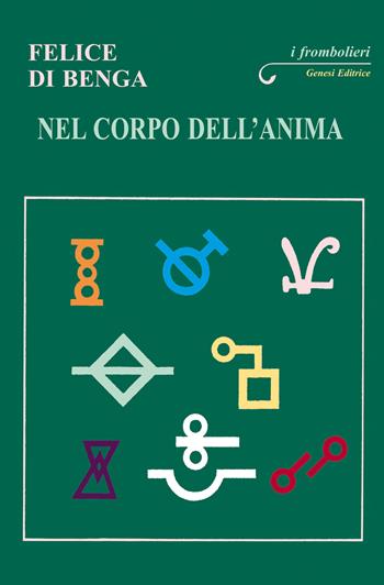 Nel corpo dell'anima - Felice Di Benga - Libro Genesi Editrice 2026, I frombolieri | Libraccio.it