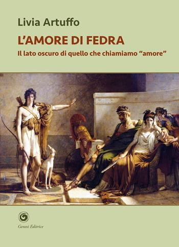 L'amore di Fedra. Il lato oscuro di quello che chiamiamo «amore» - Livia Artuffo - Libro Genesi Editrice 2026, Novazioni | Libraccio.it