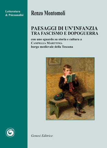Paesaggi di un’infanzia tra fascismo e dopoguerra. Con uno sguardo su storia e cultura a Campiglia Marittima borgo medievale della Toscana - Renzo Montomoli - Libro Genesi Editrice 2026, Letteratura & psicanalisi | Libraccio.it