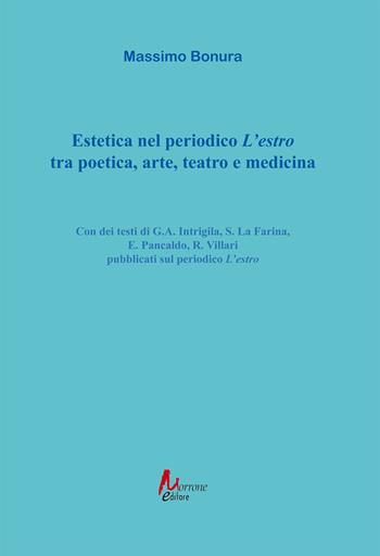 Estetica nel periodico «L'estro» tra poetica, arte, teatro e medicina - Massimo Bonura - Libro Morrone Editore 2024 | Libraccio.it