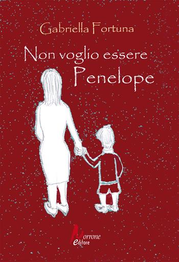Non voglio essere Penelope - Gabriella Fortuna - Libro Morrone Editore 2024 | Libraccio.it