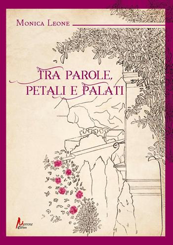 Tra parole, petali e palati - Monica Leone - Libro Morrone Editore 2025 | Libraccio.it