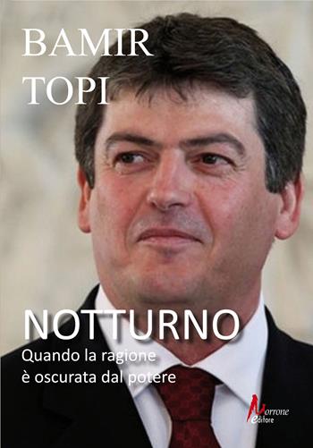 Notturno. Quando la ragione è oscurata dal potere - Bamir Topi - Libro Morrone Editore 2025 | Libraccio.it
