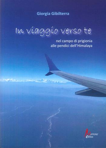 In viaggio verso te. Nel campo di prigionia alle pendici dell'Himalaya - Giorgia Gibilterra - Libro Morrone Editore 2026 | Libraccio.it