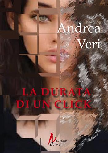 La durata di un click - Andrea Veri - Libro Morrone Editore 2025 | Libraccio.it
