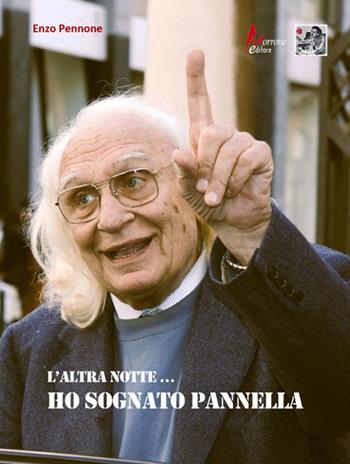 L'altra notte... Ho sognato Pannella - Enzo Pennone - Libro Morrone Editore 2026 | Libraccio.it