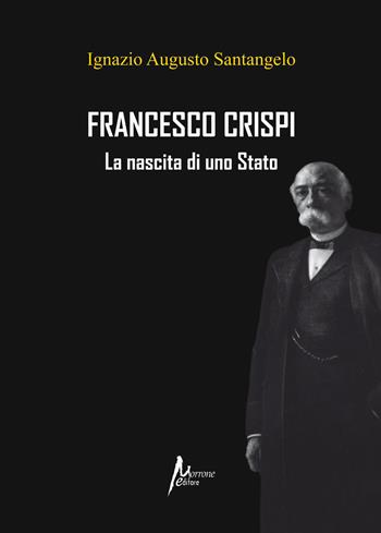 Francesco Crispi. La nascita di uno Stato - Ignazio Augusto Santangelo - Libro Morrone Editore 2026 | Libraccio.it
