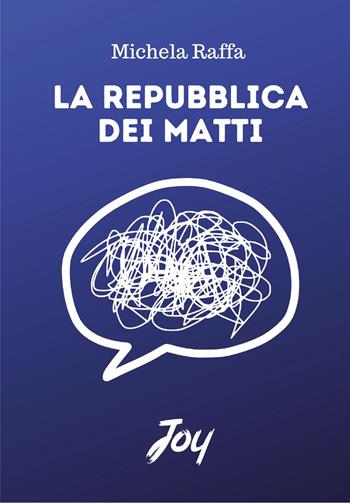 La repubblica dei matti - Michela Raffa - Libro Joy Edizioni 2025 | Libraccio.it