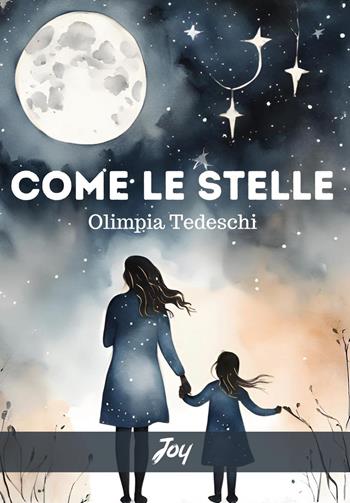 Come le stelle - Olimpia Tedeschi - Libro Joy Edizioni 2025 | Libraccio.it