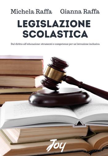 Legislazione scolastica. Dal diritto all'educazione, strumenti e competenze per un'istruzione inclusiva - Michela Raffa, Gianna Raffa - Libro Joy Edizioni 2026 | Libraccio.it