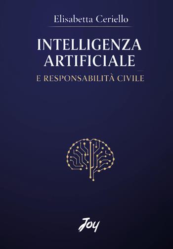 Intelligenza artificiale e responsabilità civile - Elisabetta Ceriello - Libro Joy Edizioni 2026 | Libraccio.it