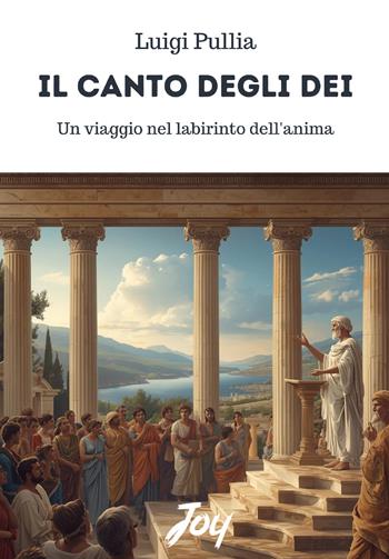 Il canto degli dei: un viaggio nel labirinto dell'anima - Luigi Pullia - Libro Joy Edizioni 2026 | Libraccio.it