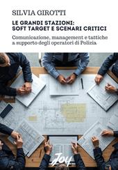 Le grandi stazioni: soft target e scenari critici. Comunicazione, management e tattiche a supporto degli operatori di Polizia
