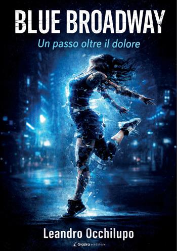 Blue Broadway. Un passo oltre il dolore - Leandro Occhilupo - Libro Giazira Scritture 2026 | Libraccio.it
