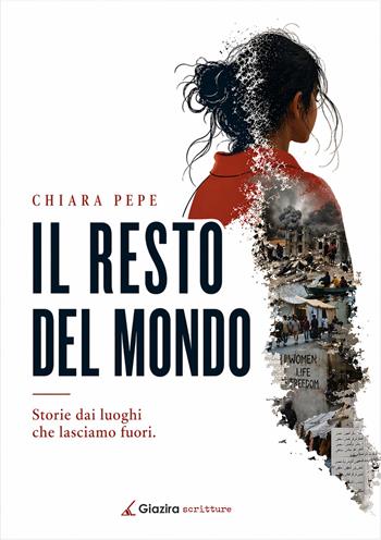 Il resto del mondo. Storie dai luoghi che lasciamo fuori - Chiara Pepe - Libro Giazira Scritture 2026 | Libraccio.it